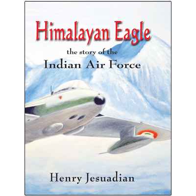 Himalayan Eagle: The story of the Indian Air Force
