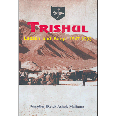 Trishul: Ladakh and Kargil 1947 - 1993
