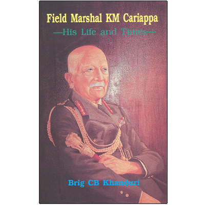 Field Marshal KM Cariappa: His Life and Times