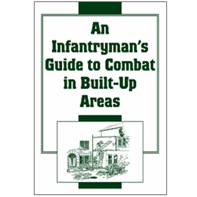 An Infantryman's Guide to Combat in Built-Up Areas