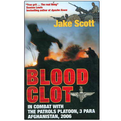 BLOOD CLOT: In Combat With The Patrols Platoon, 3 Para Afghanistan 2006