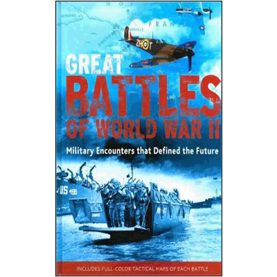 Great Battles of World War II: Military Encounters that Defined the Future