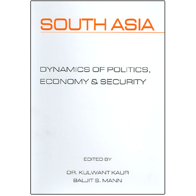 South Asia : Dynamics of Politics Economy & Security