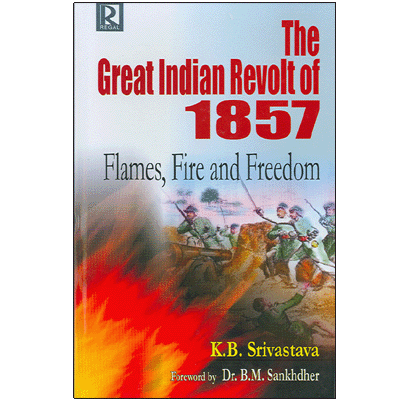 The Great Indian Revolt of 1857: Flames, Fire and Freedom