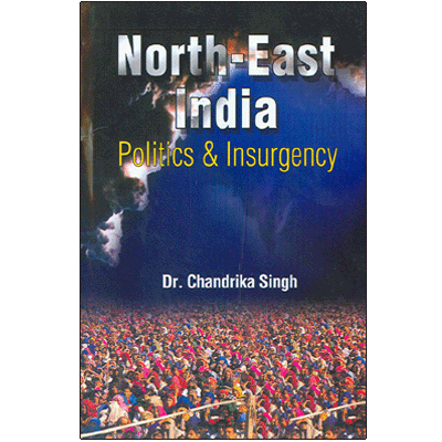 North-East India: Politics & Insurgency