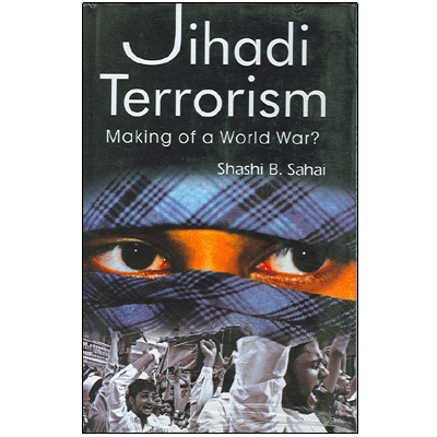 Jihadi Terrorism: Making of a World War?