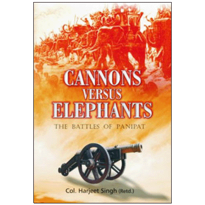Cannons Versus Elephants: The Battles of Panipat