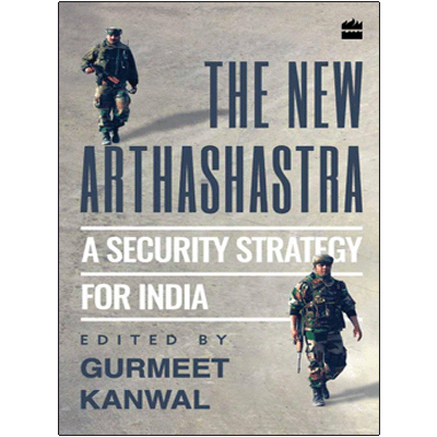 The New Arthashastra:  A Security Strategy for India
