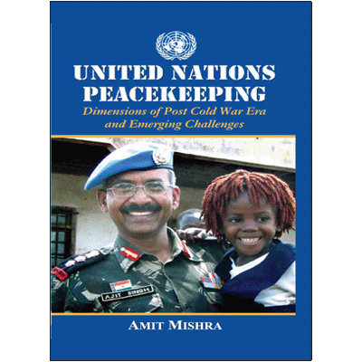 United Nations Peacekeeping: Dimensions of Post Cold War Era and Emerging Challenges