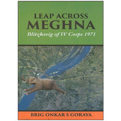 Leap Across Meghna: Blitzkreig of IV Corps 1971