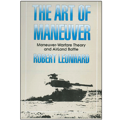 The Art of Maneuver: Maneuver-Warfare Theory and Air Land Battle