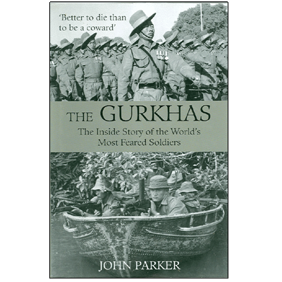 The GURKHAS: The Inside Story of the World's Most Feared Soldiers