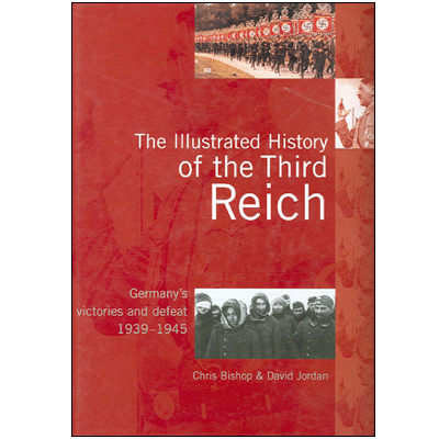 The Illustrated History of the Third Reich: Germany's victories and defeat 1939-1945