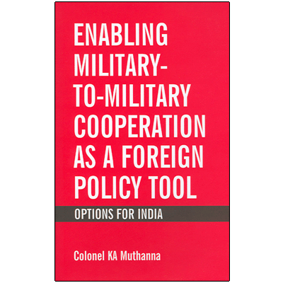 Enabling Military-To-Military Cooperation as a Foreign Policy Tool: Options For India