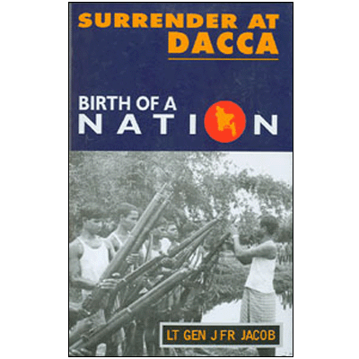 SURRENDER AT DACCA: Birth of a Nation