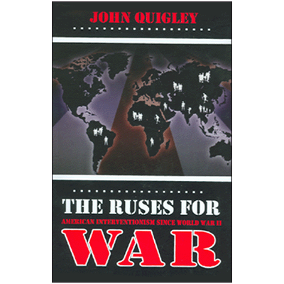 The Ruses for War: American Interventionism Since World War II