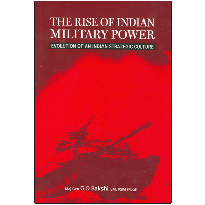 The Rise of Indian Military Power: Evolution of an Indian Strategic Culture
