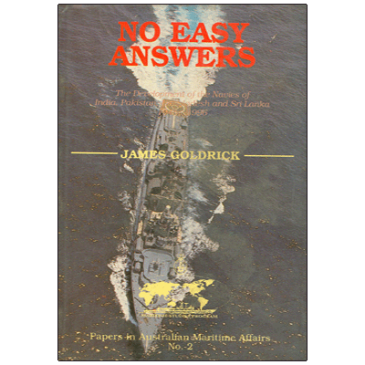 No Easy Answers: The Department of the Navies of India, Pakistan, Bangladesh and Sri Lanka 1945-1996