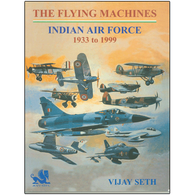 The Flying Machines : Indian Air Force 1933 to  1999