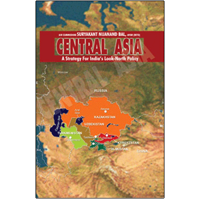 Central Asia: A Strategy for India's Look-North Policy