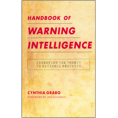Handbook of Warning Intelligence: Assessing the threat to National Security