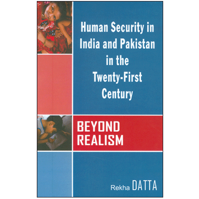 Beyond Realism: Human Security in India & Pakistan in the 21st Century