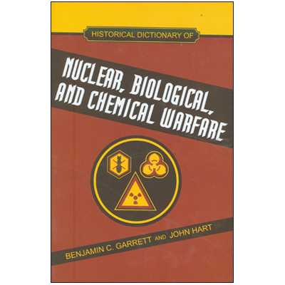 Historical Dictionary of Nuclear, Biological & Chemical Warfare