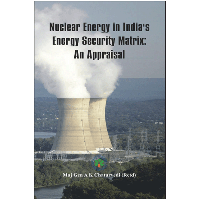 Nuclear Energy in India's Energy Security Matrix- An Appraisal