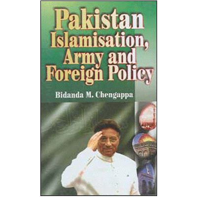 Pakistan Islamisation, Army and Foreign Policy