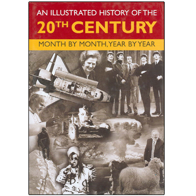 An Illustrated History of the 20th Century: Month by Month, Year by Year