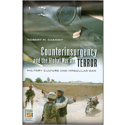 Counter Insurgency and the Global War on Terror: Military Culture and Irregular War