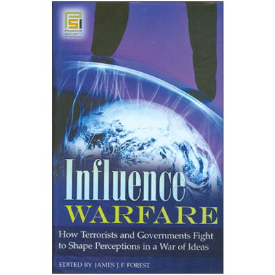 Influence Warfare: How Terrorists and Governments Fight to Shape Perceptions in a War of Ideas