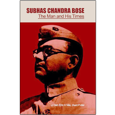 SUBHAS CHANDRA BOSE: The Man and His Times