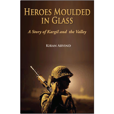 HEROES MOULDED IN GLASS : A Story of Kargil and the Valley