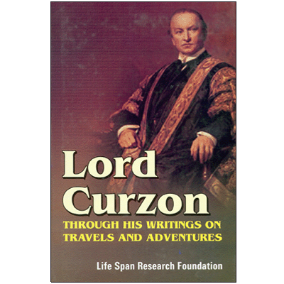 Lord Curzon: Through his writings on Travels and Adventures