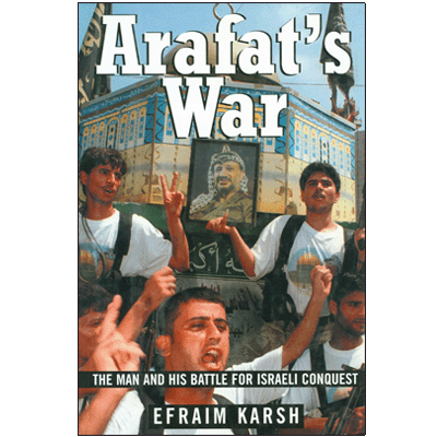 Arafat's War: The man and his Battle for Israeli Conquest