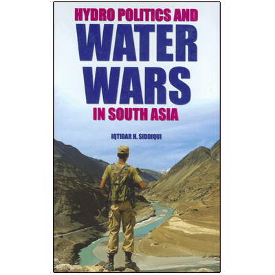 Hydro Politics and Water Wars in South Asia
